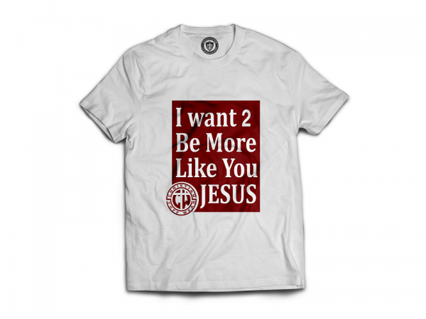 I Want 2 Be More Like You Jesus